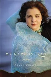 Book cover of My Name Is Iran by Davar Ardalan