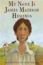 Book cover of My Name Is James Madison Hemings by Jonah Winter