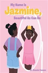 Book cover of My Name is Jazmine, Beautiful As Can Be by Dr. Kimmie Cannon