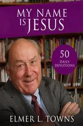 Book cover of My Name is Jesus by Elmer Towns