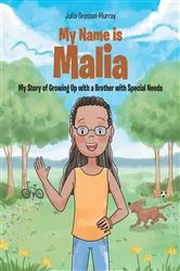 Book cover of My Name Is Malia My Story of Growing Up with a Brother With Special Needs by Julia Gressel-Murray
