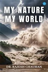 Book cover of My Nature My World by Dr. Rajesh Chauhan