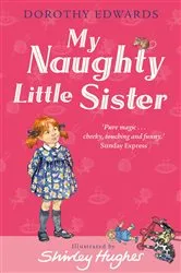 Book cover of My Naughty Little Sister by Dorothy Edwards