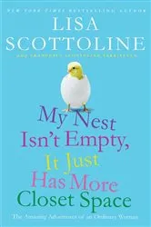 Book cover of My Nest Isn't Empty, It Just Has More Closet Space by Lisa Scottoline