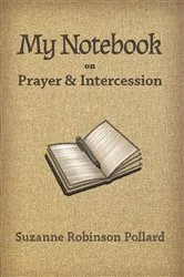 Book cover of My Notebook on Prayer and Intercession by Suzanne Robinson Pollard