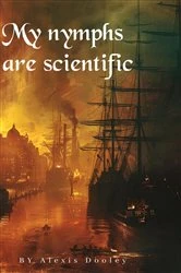 Book cover of My nymphs are scientific by Alexis Dooley