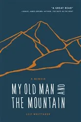 Book cover of My Old Man and the Mountain by Leif Whittaker
