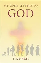 Book cover of My Open Letters to God by Tia Marie