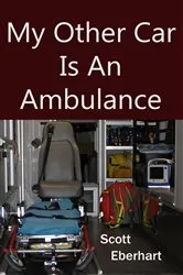 Book cover of My Other Car Is An Ambulance by Scott Eberhart