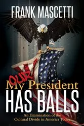 Book cover of My (Our) President Has Balls! by Frank Mascetti