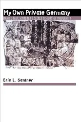 Book cover of My Own Private Germany by Eric L. Santner