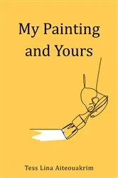 Book cover of My Painting and Yours by Tess Lina Aiteouakrim