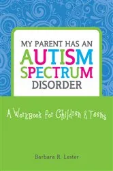 Book cover of My Parent has an Autism Spectrum Disorder by Barbara Lester