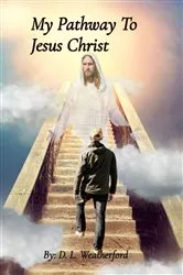 Book cover of My Pathway To Jesus Christ (2nd ed.) by D. L. Weatherford
