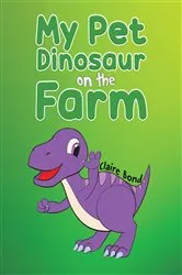Book cover of My Pet Dinosaur on the Farm by Claire Bond
