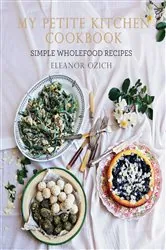 Book cover of My Petite Kitchen Cookbook by Eleanor Ozich