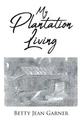 Book cover of My Plantation Living by Betty Jean Garner