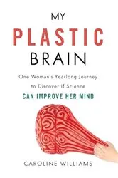 Book cover of My Plastic Brain by Caroline Williams