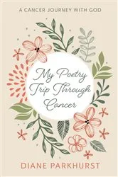 Book cover of My Poetry Trip Through Cancer by Diane Parkhurst