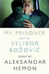 Book cover of My Prisoner by Aleksandar Hemon