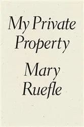Book cover of My Private Property by Mary Ruefle