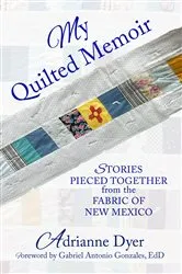 Book cover of My Quilted Memoir by Adrianne Dyer