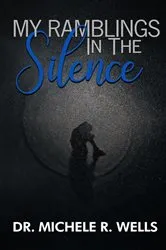 Book cover of My Ramblings In The Silence by Wells, Dr Michele, R