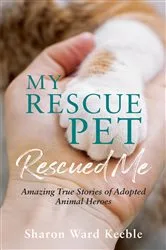 Book cover of My Rescue Pet Rescued Me by Sharon Ward Keeble