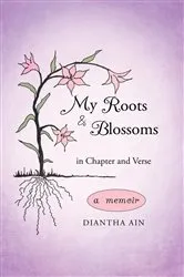 Book cover of My Roots and Blossoms by Diantha Ain