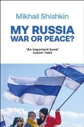 Book cover of My Russia: War or Peace? by Mikhail Shishkin