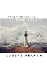 Book cover of My Search For the Meaning To Life by Lorene Graham
