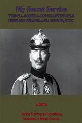Book cover of My Secret Service, Vienna-Sophia-Constantinople-Nish-Belgrade-Asia Minor by Unknown