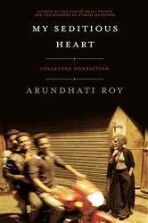 Book cover of My Seditious Heart by Arundhati Roy