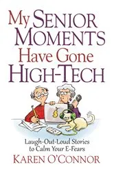 Book cover of My Senior Moments Have Gone High-Tech by Karen O'Connor
