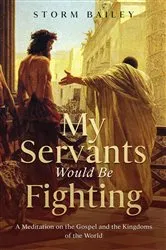 Book cover of My Servants Would Be Fighting by Storm Bailey
