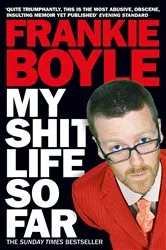Book cover of My Shit Life So Far by Frankie Boyle