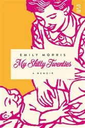 Book cover of My Shitty Twenties by Emily Morris