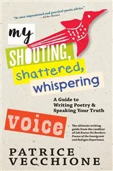 Book cover of My Shouting, Shattered, Whispering Voice by Patrice Vecchione
