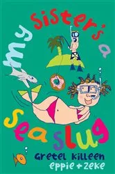 Book cover of My Sister's A Sea Slug by Eppie Morgan