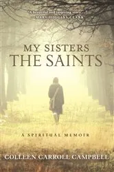 Book cover of My Sisters the Saints by Colleen Carroll Campbell