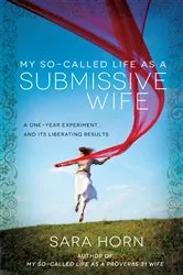 Book cover of My So-Called Life as a Submissive Wife by Sara Horn