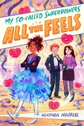 Book cover of My So-Called Superpowers: All the Feels by Heather Nuhfer