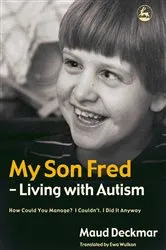 Book cover of My Son Fred - Living with Autism by Maud Deckmar