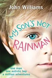 Book cover of My Son's Not Rainman by John Williams
