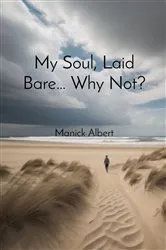 Book cover of My Soul, Laid Bare... Why Not? by Manick Albert