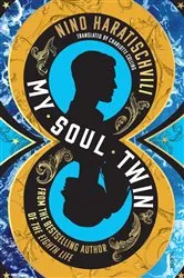 Book cover of My Soul Twin by Nino Haratischvili
