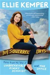 Book cover of My Squirrel Days by Ellie Kemper