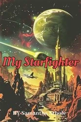 Book cover of My Starfighter by Samantha Sthole