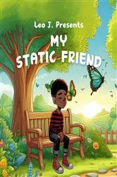 Book cover of MY STATIC FRIEND by Leotis Johnson