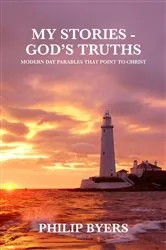 Book cover of My Stories - God's Truths by Philip Byers